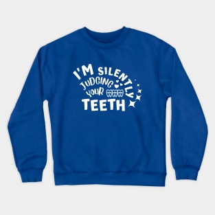 Dentist - I'm Silently Judging Your Teeth Crewneck Sweatshirt